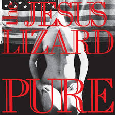 The Jesus Lizard – Pure